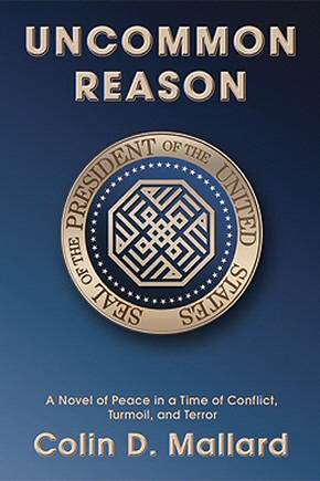 Uncommon Reason: A Novel of Peace in a Time of Conflict, Turmoil, and Terror by Colin D. Mallard